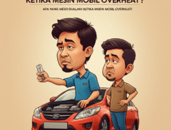 Apa yang Mesti Dijalani Ketika Mesin Mobil Overheat?