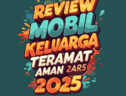Review Mobil Keluarga Teramat Aman 2025