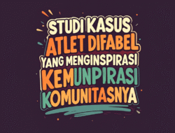 Studi Kasus Atlet Difabel yang Menginspirasi Komunitasnya