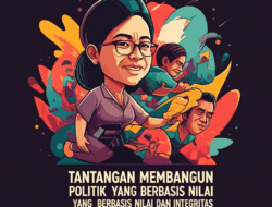Tantangan Membangun Politik yang Berbasis Nilai dan Integritas