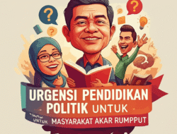 Urgensi Pendidikan Politik untuk Masyarakat Akar Rumput