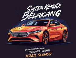 Sistem Kemudi Belakang: Teknologi Terkini Mobil Glamor