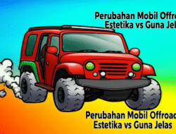 Perubahan Mobil Offroad: Estetika vs Guna Jelas