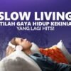 Popularitas Slow Living Meningkat di Tahun 2025 Berkat Kebutuhan Hidup Seimbang